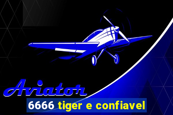 6666 tiger e confiavel